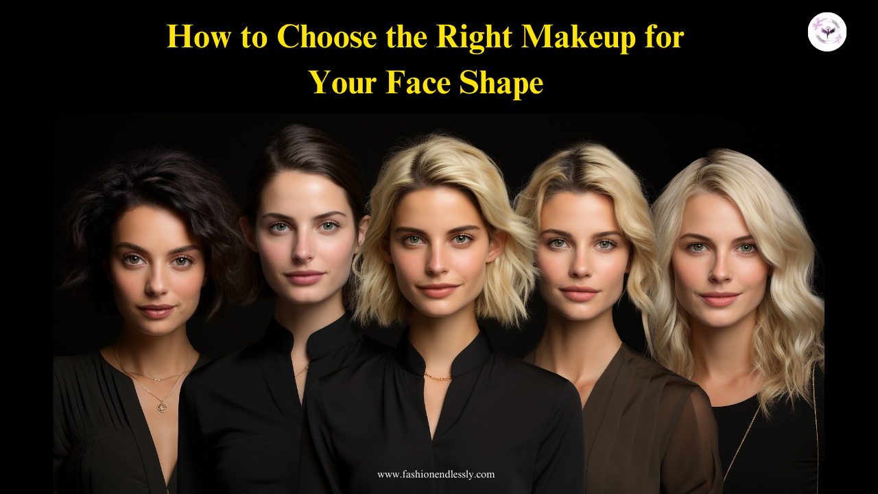 How to Choose the Right Makeup for Your Face Shape!