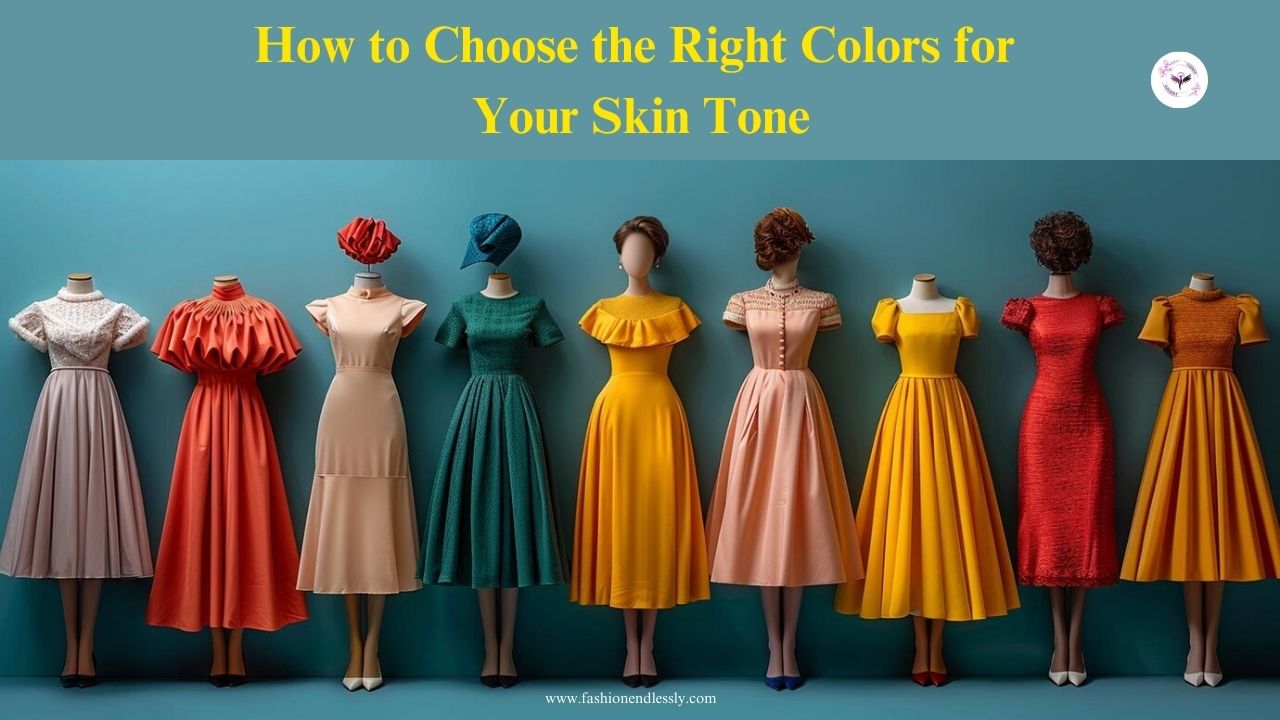 How to Choose the Right Colors for Your Skin Tone