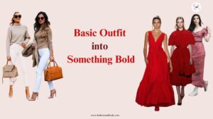 Easy Ways to Transform a Basic Outfit into Something Bold