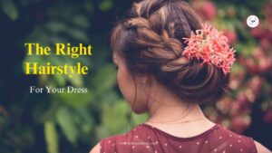 How to Choose the Right Hairstyle for Your Dress